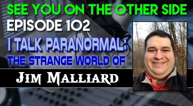 102 – I Talk Paranormal: The Strange World of Jim Malliard