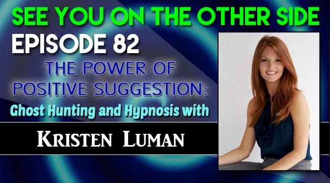 82 – The Power of Positive Suggestion: Ghost Hunting and Hypnosis with Kristen Luman