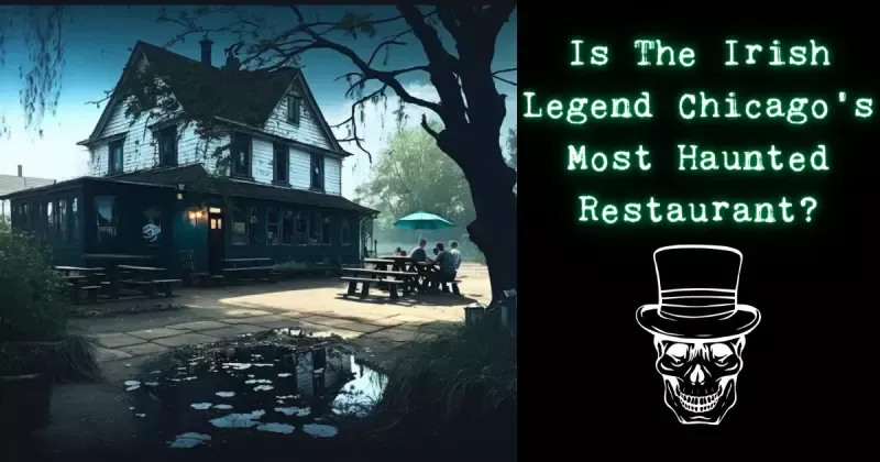 Is The Irish Legend Chicago’s Most Haunted Restaurant?