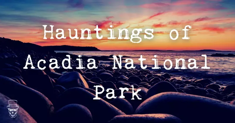 Acadia National Park History: Uncover Its Darkest Mysteries